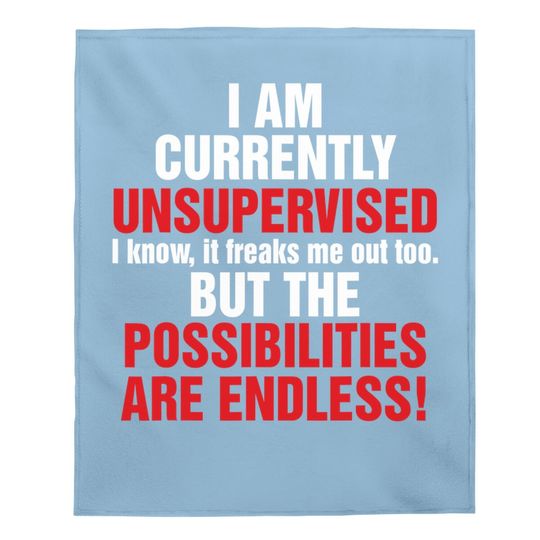 I Am Currently Unsupervised Graphic Sarcasm Baby Blanket Gift