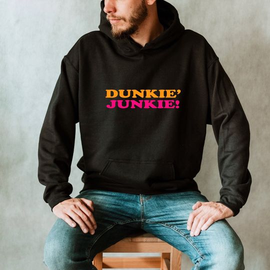 Dunkie Junkie Hoodie, Dunkin donuts, funny, Great gift, coffee