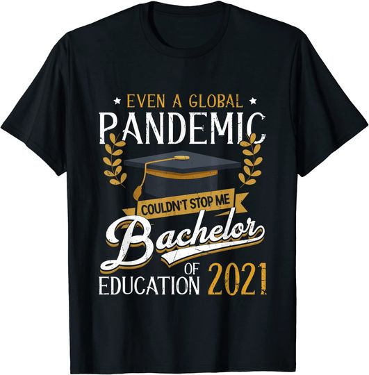 Even A Global Pandemic Couldn't Stop Me Bachelor's Degree T-Shirt