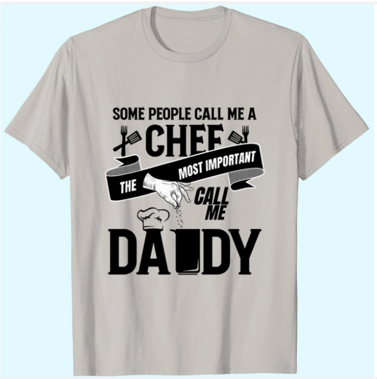 Some People Call Me A Chef The Most Important Call Me Daddy T-Shirts