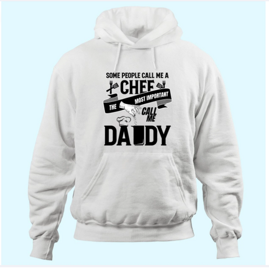 Some People Call Me A Chef The Most Important Call Me Daddy Hoodies