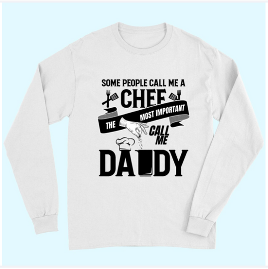 Some People Call Me A Chef The Most Important Call Me Daddy Long Sleeves