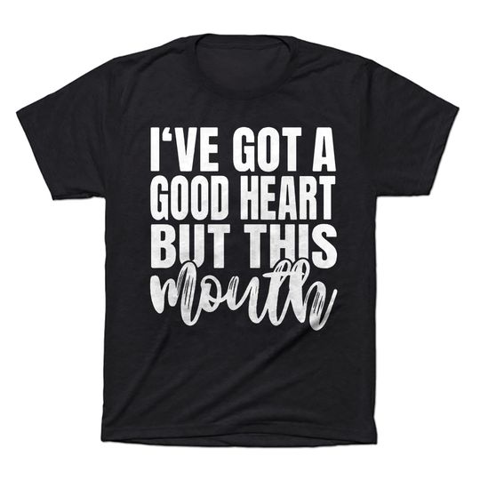 Sarcasm Lover Shirt , I've Got A Good Heart But This Mouth Tee