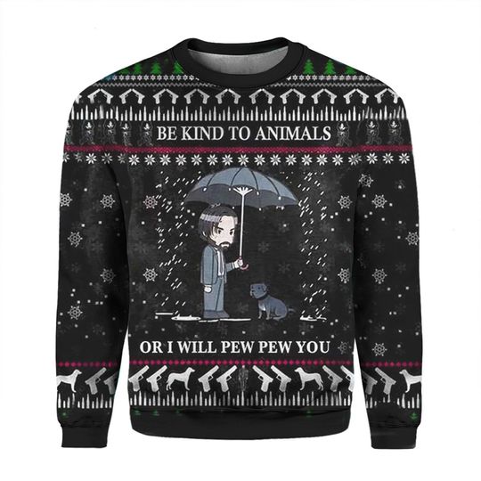 Be Kind To Animal Or I Will Pew Pew You John Wick 3D Ugly Christmas Sweatshirt