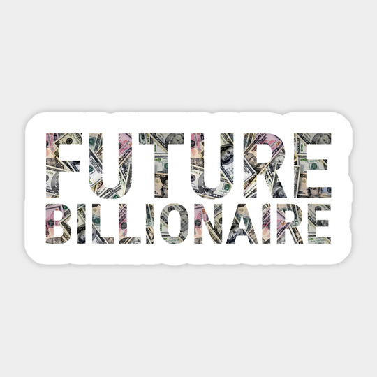 Future Billionaire - Money - Sticker