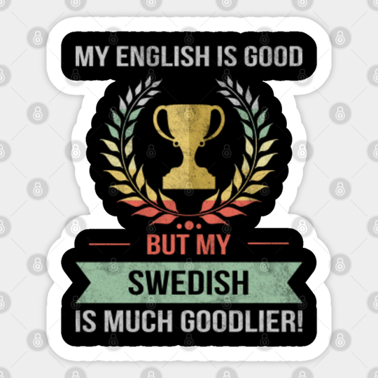 Funny My English Is Good But My Swedish Is Goodlier Design - Swedish - Sticker
