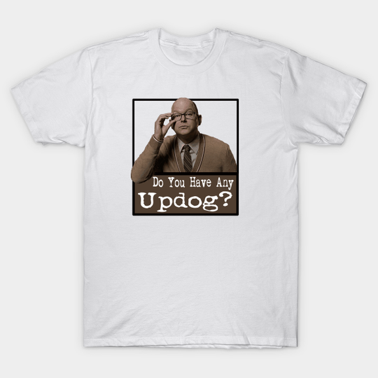 Do You Have Any Updog? - What We Do In The Shadows - T-Shirt