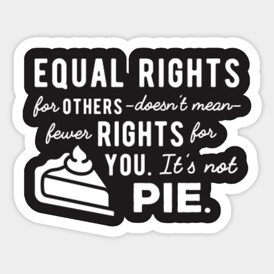 Equal Rights It's not Pie Anti-Trump Resist Sticker - Equal Rights - Sticker