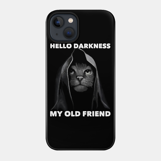 HELLO DARKNESS MY OLD FRIEND - Hello Darkness My Old Friend - Phone Case
