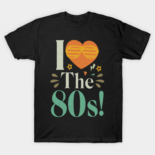 i love the 80s Birthday Gift - 80s Kid - T-Shirt