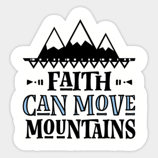 Faith Can Move Mountains - Faith - Sticker