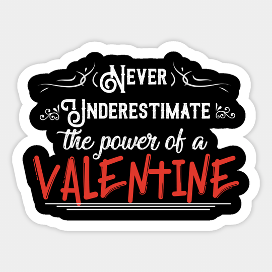 Never Underestimate The Power Of A Valentine - Never Underestimate The Power Of A Vale - Sticker