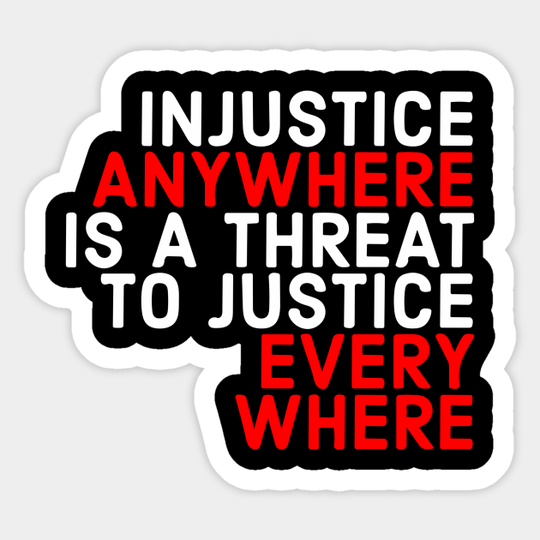 Injustice Anywhere Is A Threat To Justice Everywhere - George Floyd Rest In Peace - Sticker