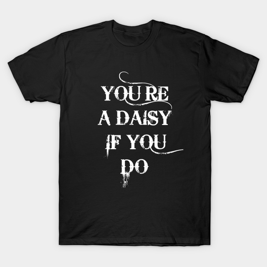 You're A Daisy If You Do Tombstone - Tombstone - T-Shirt