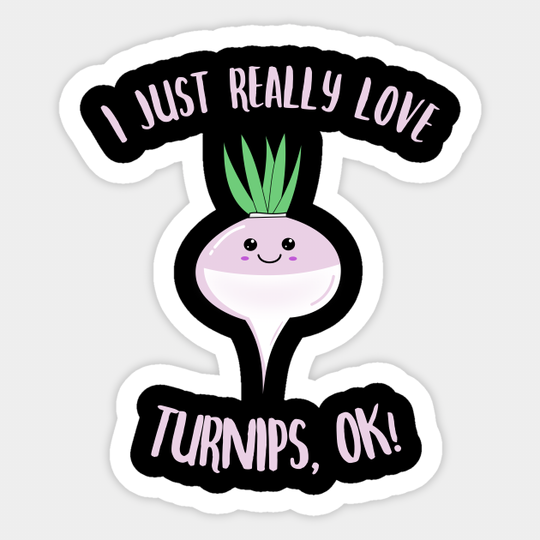 I Just Really Love Turnips OK Kawaii Turnip - Love Turnips - Sticker