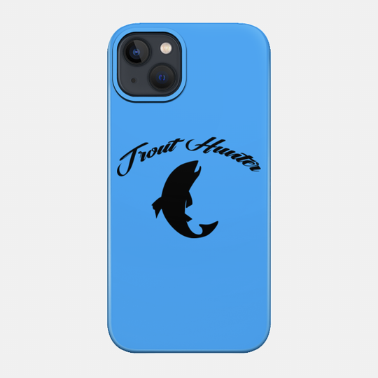 Trout Hunter Fly Fishinng - Trout - Phone Case