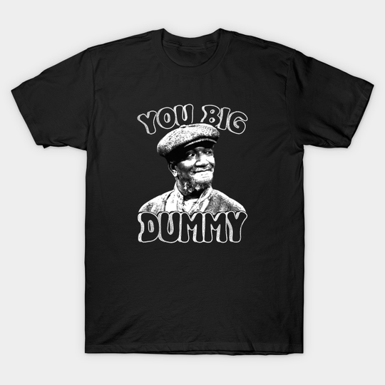 You Big Dummy - Sanford And Son - T-Shirt