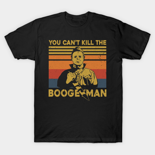 Halloween You Can't Kill Me Boogeyman Horror Movies Fans - Halloween Michael Myers Killer - T-Shirt