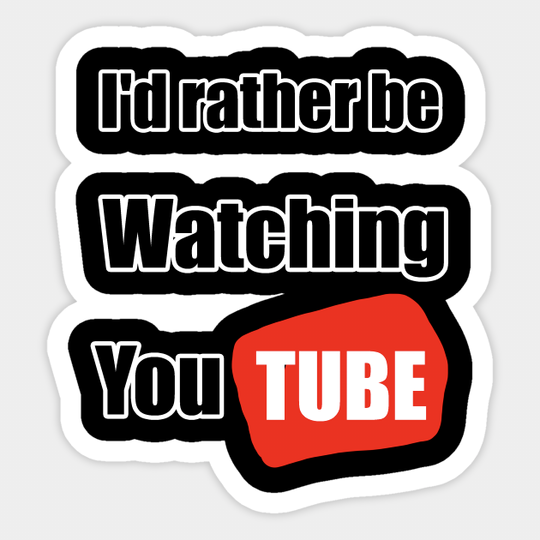I'd rather be watching YouTube - Youtube - Sticker