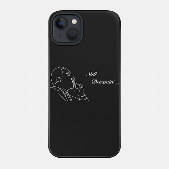 MLK Still Dreamin' - Black Lives Matter - Phone Case