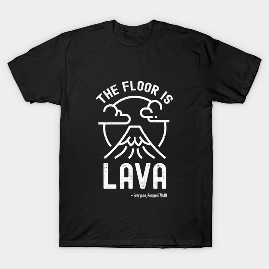 The Floor Is Lava - Funny Pompeii Ancient History Teacher - The Floor Is Lava - T-Shirt