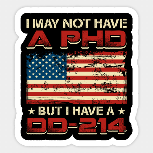 Veteran Gift Sticker I May Not Have A PhD But Have DD-214 - I May Not Have A Phd But Have Dd 214 - Sticker