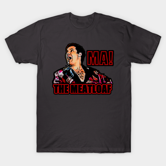 ma the meatloaf - Ma The Meatloaf - T-Shirt