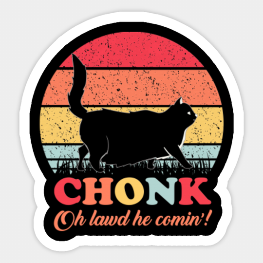 Funny Chonk Scale Cat Meme Memes - Chonk Cat Oh Lawd He Comin - Sticker