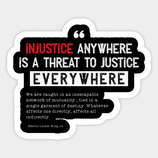 Injustice anywhere is a threat to justice everywhere - Social Justice - Sticker