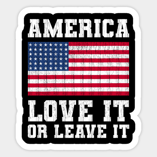 America Love It Or Leave It America Themed Patriotic - America Love It Or Leave It - Sticker