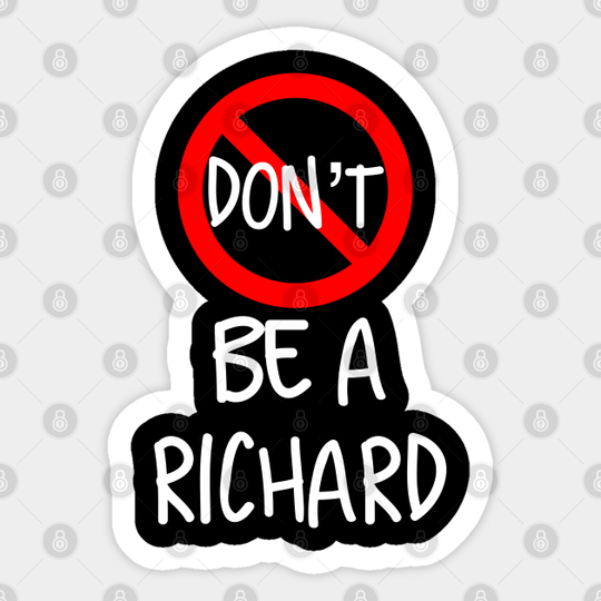 Don’t Be A Richard - Dont Be A Richard - Sticker