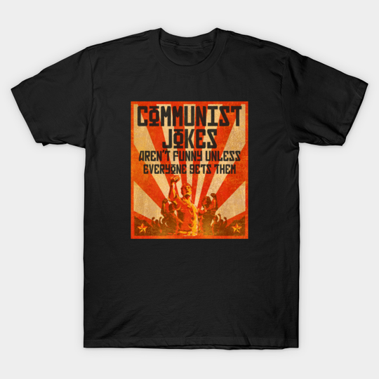 Communist Jokes Aren't Funny Unless Everyone Gets Them - Communist Memes - T-Shirt