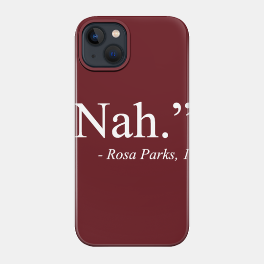 Nah - Rosa Parks - Phone Case