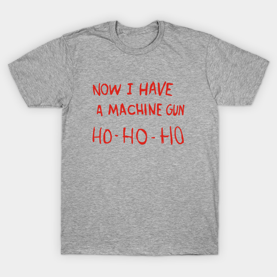 Die Hard - Now I Have A Machine Gun Ho-Ho-Ho - Die Hard - T-Shirt