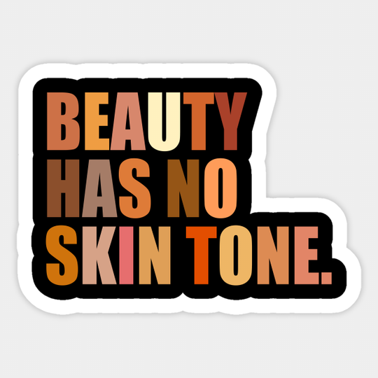 Beauty has no skin tone - Anti Racism - Sticker