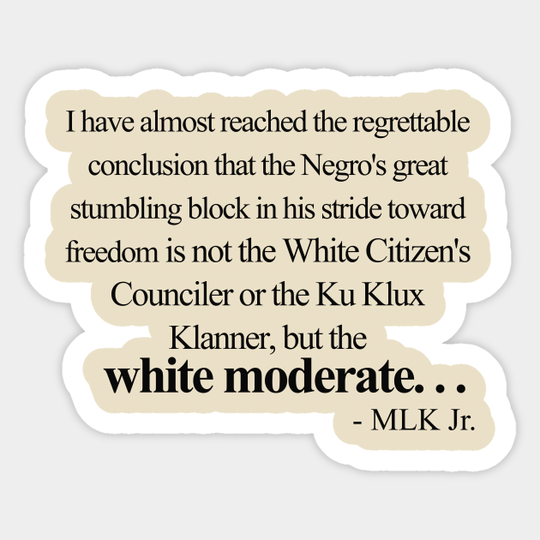 MLK JR. White Moderate Quote - Racism Is Wrong - Sticker