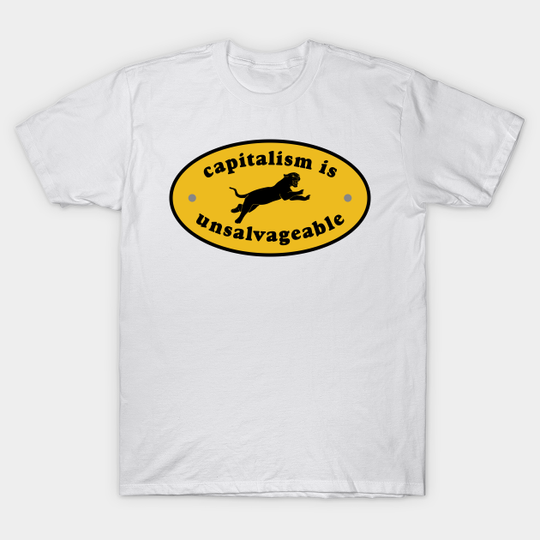 Capitalism Is Unsalvageable - Anti Capitalism - T-Shirt