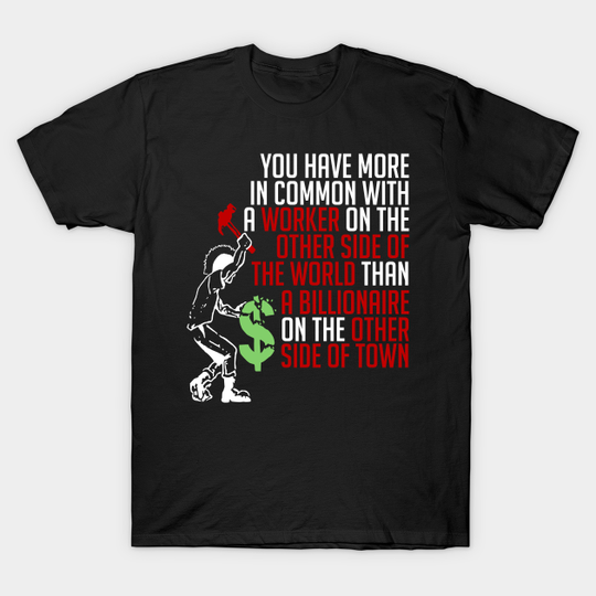 You Have More In Common - Socialist, Leftist, Punk - Socialist - T-Shirt