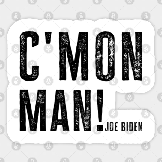 Joe Biden Saying C'Mon Man - Joe Biden Saying Cmon Man - Sticker