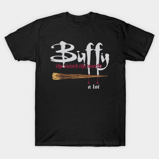 Buffy saved the world... a lot - Buffy The Vampire Slayer - T-Shirt