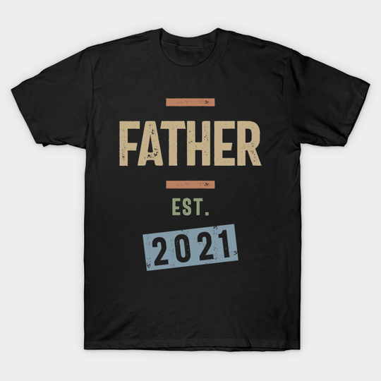 Father Est. 2021 | Fathers Day and Grandparents Day Gift - Father - T-Shirt