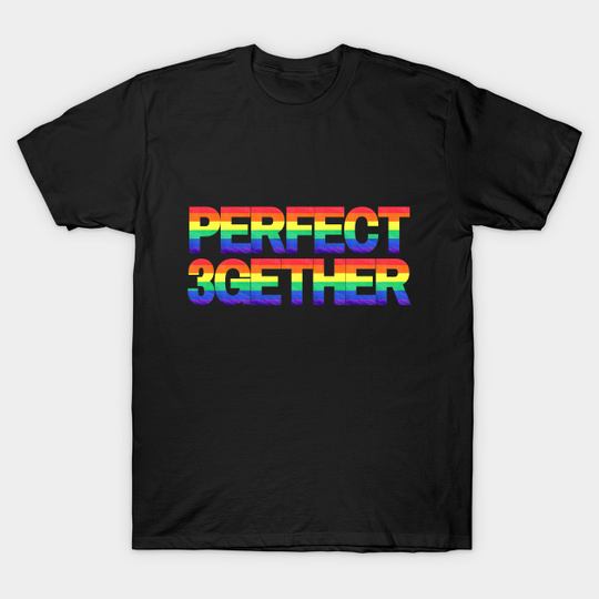 Perfect 3gether | Throuple | Polyamory - Throuple - T-Shirt