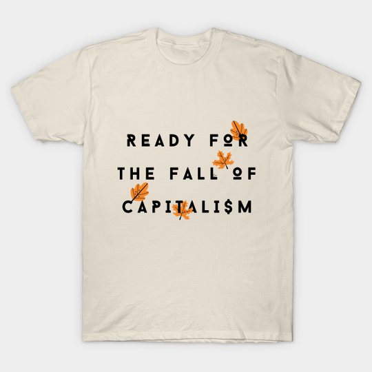 Ready for the Fall of Capitalism - Capitalism - T-Shirt