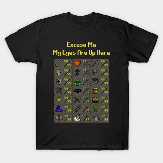 My Eyes Are Up Here - Runescape - T-Shirt