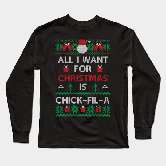 All I Want for Christmas is chick-fil-a - Chick Fil A Addict Christmas Gifts - Long Sleeve T-Shirt