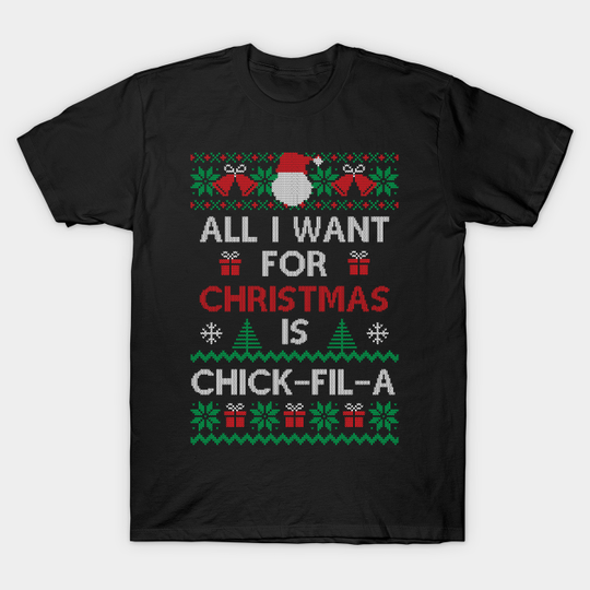 All I Want for Christmas is chick-fil-a - Chick Fil A Addict Christmas Gifts - T-Shirt
