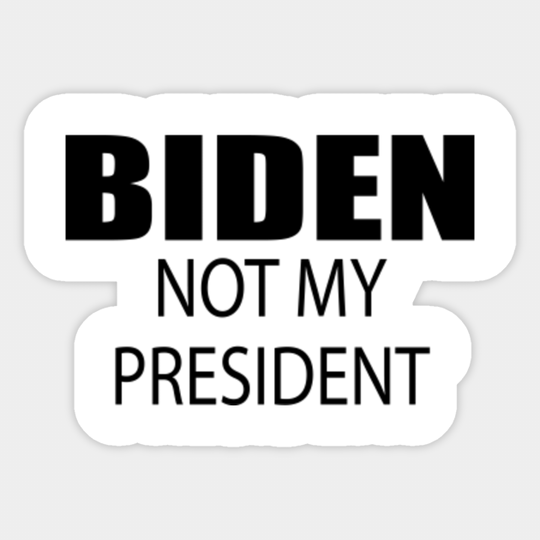 Biden Not My President - Anti Joe Biden - Anti Joe Biden Republican - Biden Not My President - Sticker