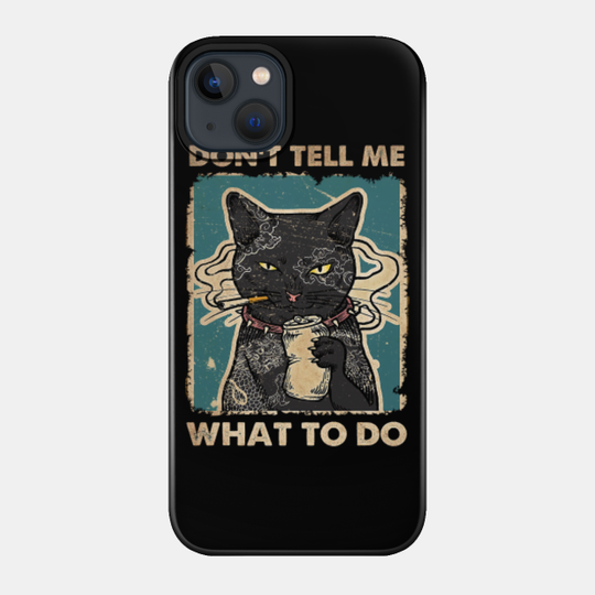 Black Cat Smoking Dont Tell Me What To Do - Black Cat - Phone Case