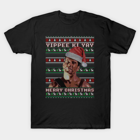 Yippe Ki Yay - Funny ugly sweater christmas Tee - Yippee Ki Yay - T-Shirt