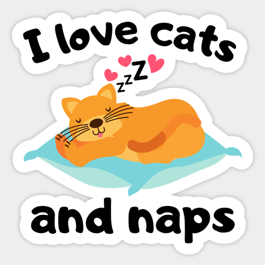 I Love Cats and Naps Gift - Cats And Kittens - Sticker